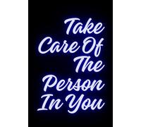 Take Care Of The Person In You: Positive Affirmation Motivational And Inspirational Notebook