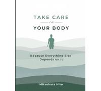 Take Care of Your Body: Because Everything Else Depends on It