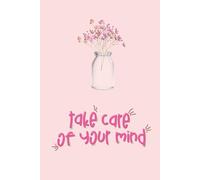 Take Care of Your Mind - Soft Pink Mental Health Lined Journal for Inner Calm & Clarity: Peaceful Pastel Gift for Women, Teens & Mindful Reflection | ... Notebook | 6" x 9" | 120 Lined Pages