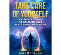 Take Care of Yourself: A Real-World Guide to Reclaiming Your Peace, Power, and Purpose