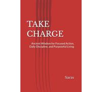 TAKE CHARGE: Ancient Wisdom for Focused Action, Daily Discipline, and Purposeful Living
