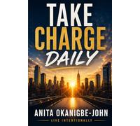 Take Charge Daily: 366 Days of Ignition, Declaration & Purposeful Action