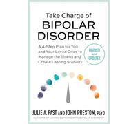 Take Charge of Bipolar Disorder: A 4-Step Plan for You and Your Loved Ones to Manage the Illness and Create Lasting Stability