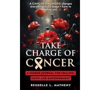 Take Charge of Cancer: A Guided Journal: For Healing, Faith and Empowerment