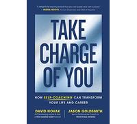 Take Charge of You: How Self Coaching Can Transform Your Life and Career