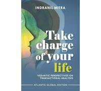 Take Charge of Your Life: Vedantic Perspectives on Transactional Analysis