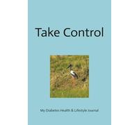 Take Control: My Diabetes Health and Lifestyle Journal 100 pages of blank templates to aid in Keeping Your Numbers in the Target Range