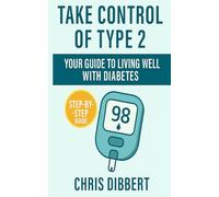 Take Control of Type 2 Diabetes: A Comprehensive Guide for the Newly Diagnosed