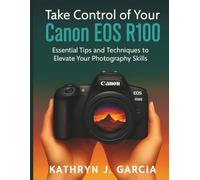 Take Control of Your Canon EOS R100: Essential Tips and Techniques to Elevate Your Photography Skills