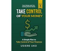 Take Control of Your Money: A Simple Plan to Stop Stressing and Start Managing Your Finances (Your Money & You: Getting Started)