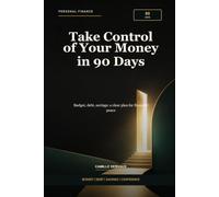 Take Control of Your Money in 90 Days: Budget, debt, savings: a clear plan for financial peace