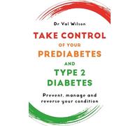 Take Control of Your Prediabetes and Type 2 Diabetes: Prevent, manage and reverse your condition