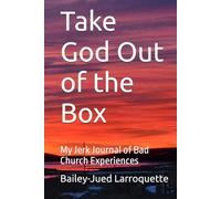 Take God Out of the Box: My Jerk Journal of Bad Church Experiences