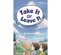 Take It or Leave It: A practical father's life advice for his children