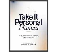 Take it Personal Manual: When Accountability Becomes Your Superpower