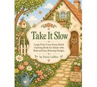 Take It Slow: Large Print Cozy Stress Relief Coloring Book for Adults with Bold and Easy Relaxing Designs (Page by Page Cozy Relaxation Coloring Books)