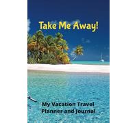 Take Me Away!: My Vacation Planner and Journal