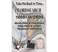 Take Me Back In Time.. 1000+ Words Wordsearch: Movie Titles & Characters Song & Artists All Genres 1980-Now!