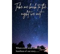 Take me Back to the night we met: A Love story Journal; Where every word Traces the heartbeat of our Story