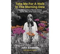 Take Me For A Walk In The Morning Dew: The Life And Times Of Bonnie Dobson And The Story Of Her Iconic Song