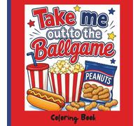 Take Me out to the Ballgame-Coloring Book: A Home Run Collection of Baseball Adventures, Players, and Team Fun