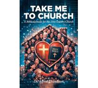 Take Me to Church: A Biblical Guide for the 21st Century Church