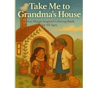 Take Me to Grandma’s House: A Cozy and Nostalgic Coloring Book for All Ages