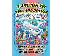 Take Me To The Aquarium, Short Stories with Word Searches, and Word Scrambles: A Fun, Educational Children’s Activity Book