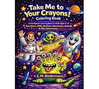 Take Me to Your Crayons! Coloring Book: A Fun Space Coloring Book for Kids Ages 4-8 With Aliens, UFOs, Rockets, Astronauts, Animals & Silly Adventures