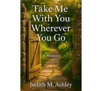 Take Me with You Wherever You Go