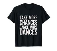 Take More Chances Dance More Dances Dancer Passion ------ Camiseta