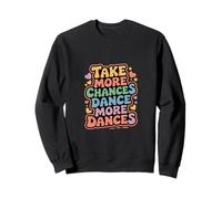 Take More Chances Dance More Dances Dancer Passion - Sudadera