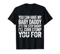 Take My Baby Daddy But Stepdad Gets Curbstomped - Camiseta