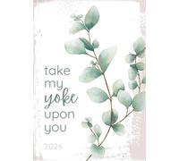 Take My Yoke Upon You: 2026 Planner with Come Follow Me Daily Quotes, Daily Recipes, Goal Setting, and Health and Habit Tracking (2026 Complete ... and Come Follow Me Old Testament Quotes)
