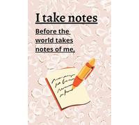 Take notes before the world takes notes of me.: Original Gift Notebook for friends and family or students