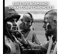Take-Off Normandy: Signal Corps Chronicles:: Photographs from the US Signal Corps Archives