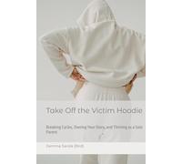 Take Off the Victim Hoodie: Breaking Cycles, Owning Your Story, and Thriving as a Solo Parent