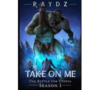 Take On Me: The Battle for Utopia - Season I: A LitRPG Family Apocalypse Progression Fantasy