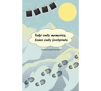Take Only Memories, Leave Only Footprints - Guided Prompt Trail Journal: Mountain Walks Notebook Tracker - Record and Rate Hikes and Treks - Adventure Diary for Backpackers and Nature Lovers