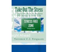Take Out the Stress: 7 Tips To Reducing the Stress in Your Life