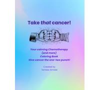 Take that cancer! Your calming Chemotherapy (and more) Coloring Book: Give cancer the one-two punch! (Helping You Help Yourself Series)