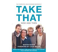 TAKE THAT - NOW AND THEN: Inside the Biggest Comeback in British Pop History