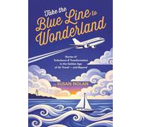 Take the Blue Line to Wonderland: Stories of Turbulence & Transformation in the Golden Age of Air Travel - and Beyond
