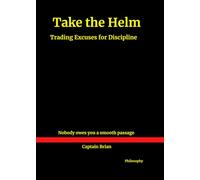 Take the Helm: Trading Excuses for Discipline