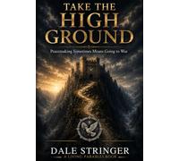 TAKE THE HIGH GROUND: Peacemaking Sometimes Means Going to War