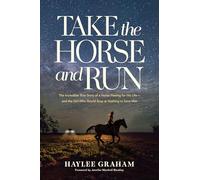 Take the Horse and Run: The Incredible True Story of a Horse Fleeing for His Life--And the Girl Who Would Stop at Nothing to Save Him