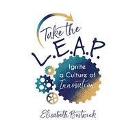Take the L. E. A. P.: Ignite a Culture of Innovation