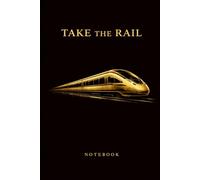 Take the Rail: Luxury Train Notebook: Elegant Gold Train Journal | Lined Notebook for Notes, Travel Thoughts & Daily Writing