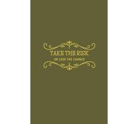 Take the risk or lose the chance: Optimistic Gift Notebook Journal for Girls Friends and Family | size 5x8 inch | khaki mat cover | 200 blank white ... decorative header and footer (Decorative 200)