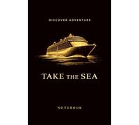 Take the Sea: Cruise Travel Notebook: Lined Notebook | 6 x 9 Inches | Cruise Ship Journal for Ocean Voyages and Sea Adventures
